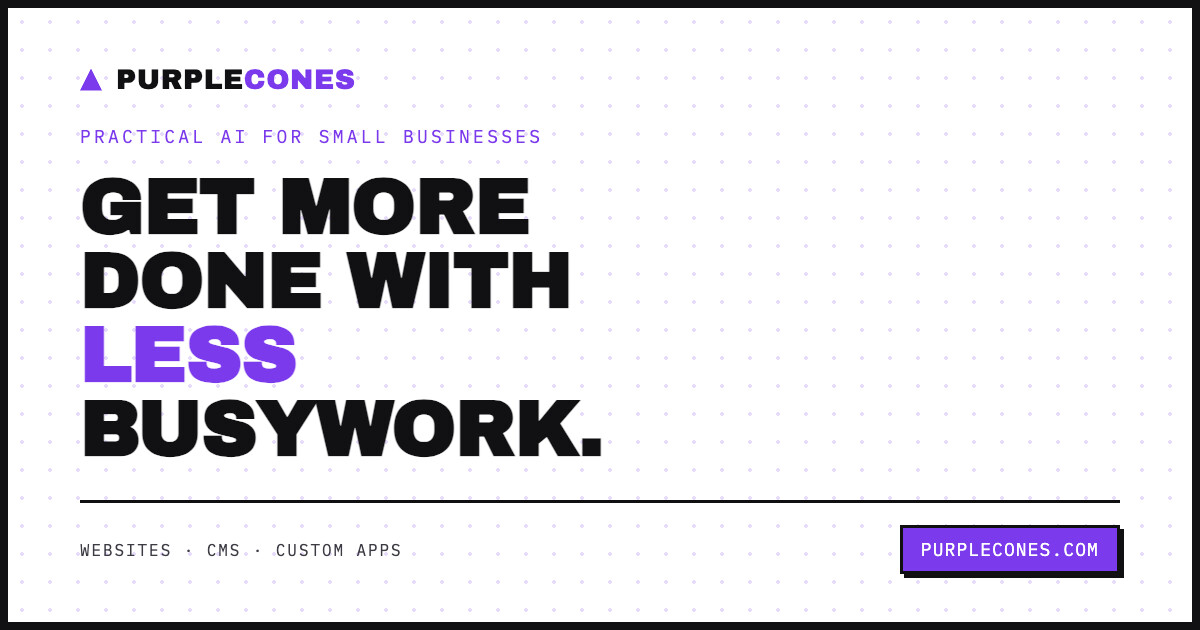 Purplecones banner: practical AI for small businesses, get more done with less busywork